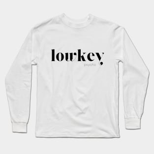 lowkey psycho Long Sleeve T-Shirt